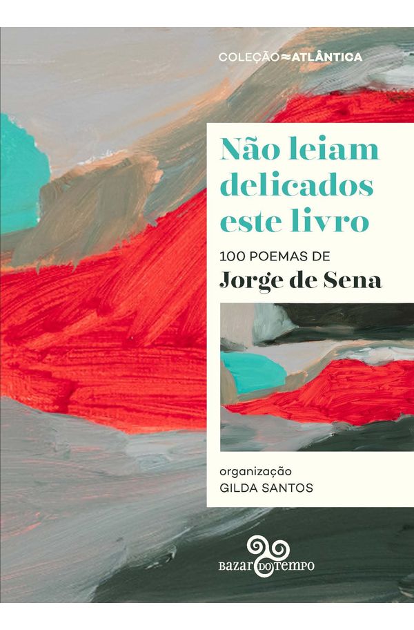 Não leiam delicados este livro: 100 poemas de Jorge Sena - livrariaunesp