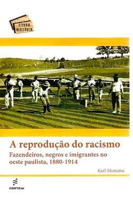 Reproducao-do-Racismo-A---Fazendeiros-Negros-e-Imigrantes-no-Oeste-Paulista-1880-1914