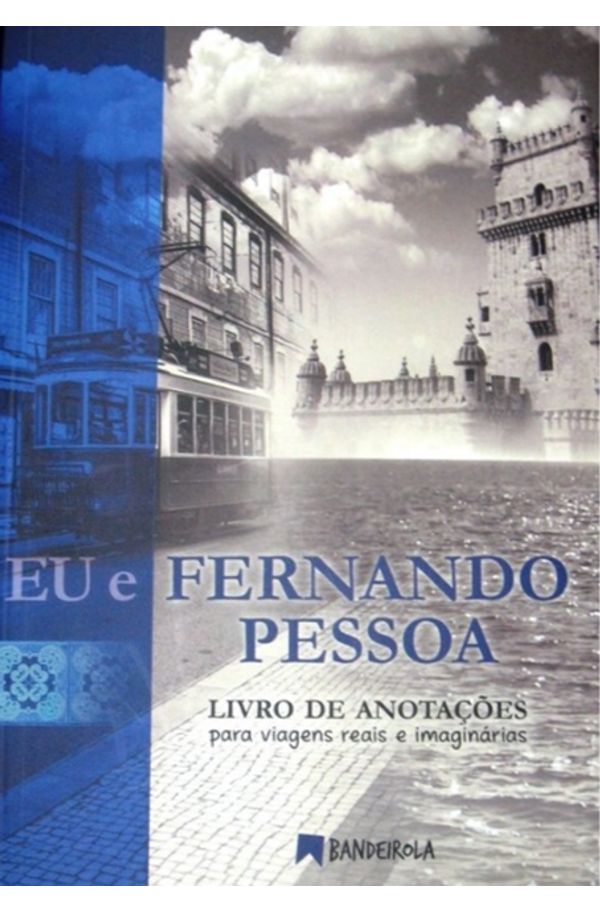 Eu e Fernando Pessoa (Livro de anotações para viagens reais e imaginárias)  - livrariaunesp