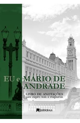 Eu-e-Mario-de-Andrade--Livro-de-anotacoes-para-viagens-reais-e-imaginarias-