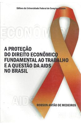 PROTECAO-DO-DIREITO-ECONOMICO-FUNDAMENTAL-AO-TRABALHO-E-A-QUESTAO-DA-AIDS-NO-BRASIL