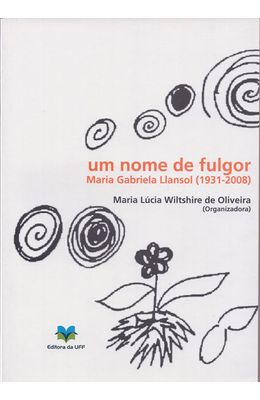 UM-NOME-DE-FULGOR---MARIA-GABRIELA-LLANSOL--1931-2008-