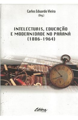 INTELECTUAIS-EDUCACAO-E-MODERNIDADE-NO-PARANA--1886-1964-