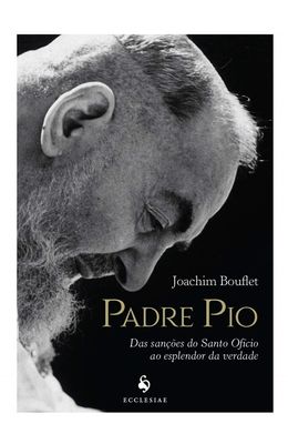 Padre-Pio--Das-Sancoes-Do-Santo-Oficio-Ao-Esplendor-Da-Verdade