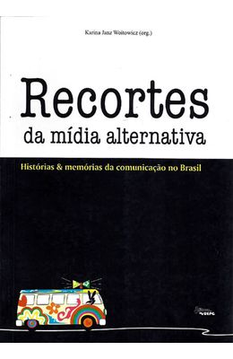 RECORTES-DA-MIDIA-ALTERNATIVA---HISTORIA-E-MEMORIAS-DA-COMUNICACAO-NO-BRASIL