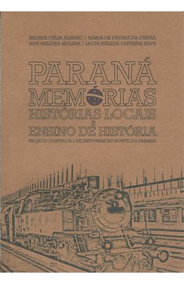 PARANA-MEMORIAS-HISTORIAS-LOCAIS-E-ENSINO-DE-HISTORIA