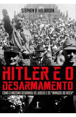 Hitler-e-o-desarmamento---Como-o-nazismo-desarmou-os-judeus-e-os--Inimigos-do-Reich-