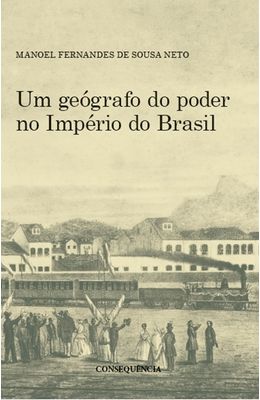 Um-Geografo-do-Poder-No-Imperio-do-Brasil