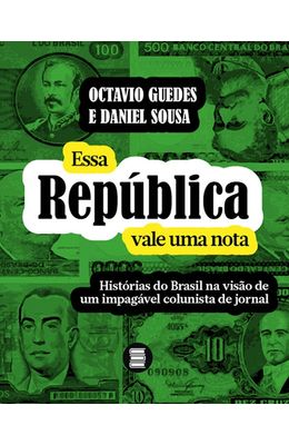 ESSA-REPUBLICA-VALE-UMA-NOTA--HISTORIAS-DO-BRASIL-NA-VISAO-DE-UM-IMPAGAVEL-COLUNISTA-DE-JORNAL