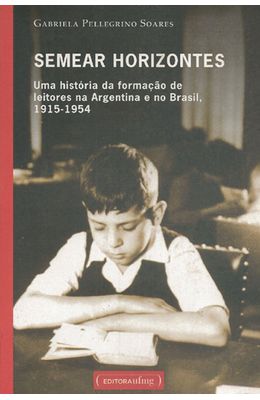 SEMEAR-HORIZONTES---UMA-HISTORIA-DA-FORMACAO-DE-LEITORES-NA-ARGENTINA-E-NO-BRASIL-1915-1954