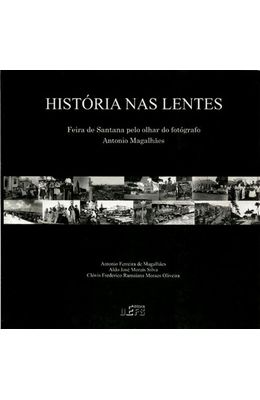 HISTORIA-NAS-LENTES---FEIRA-DE-SANTANA-PELO-OLHAR-DO-FOTOGRAFO-ANTONIO-MAGALHAES