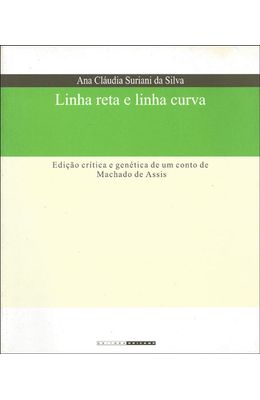 LINHA-RETA-E-LINHA-CURVA---EDICAO-CRITICA-E-GENETICA-DE-UM-CONTO-DE-MACHADO-DE-ASSIS