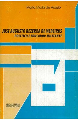 JOSE-AUGUSTO-BEZERRA-DE-MEDEIROS---POLITICO-E-EDUCADOR-MILITANTE