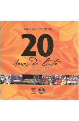 FORCA-SINDICAL-20-ANOS-DE-LUTA---A-HISTORIA-DA-FORCA-SINDICAL