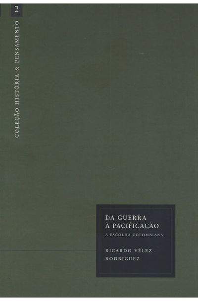 Da Guerra A Pacificacao A Escolha Colombiana Livrariaunesp