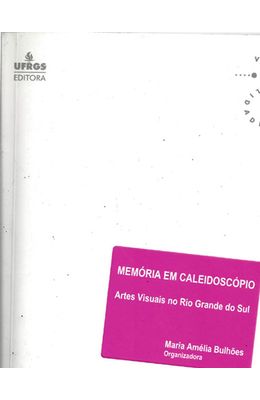 MEMORIA-EM-CALEIDOSCOPIO---ARTES-VISUAIS-NO-RIO-GRANDE-DO-SUL