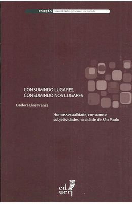CONSUMINDO-LUGARES-CONSUMINDO-NOS-LUGARES---HOMOSSEXUALIDADE-CONSUMO-E-SUBJETIVIDADES-NA-CIDADE-DE-SAO-PAULO