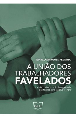 Uniao-dos-trabalhadores-favelados-e-a-luta-contra-o-controle-negociado-das-favelas-cariocas-A--1954-1964-