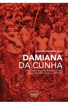 Damiana-da-Cunha--uma-india-entre-a-sombra-da-cruz-e-os-Caiapos-do-Sertao--Goias-c.-1780-1831-