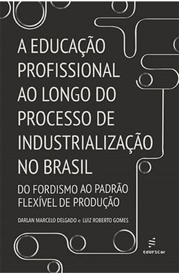 Educacao-profissional-ao-longo-do-processo-de-industrializacao-no-Brasil