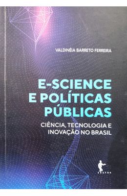 E-science-e-politicas-publicas-para-ciencia-tecnologia-e-inovacao-no-Brasil