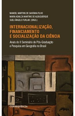 Internacionalizacao-Financiamento-E-Socializacao-Da-Ciencia--Anais-Do-II-Seminaro-De-Pos-graduacao-E-Pesquisa-Em-Geografia-No-Brasil