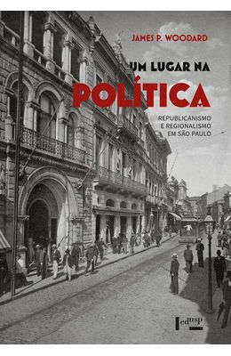 Um-lugar-na-politica--Republicanismo-e-regionalismo-em-Sao-Paulo