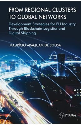 From-regional-clusters-to-global-networks--Development-strategies-for-EU-industry-through-blockchain-logistics-and-digital-shipping