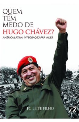 Quem-tem-medo-de-Hugo-Chavez----America-Latina--integracao-pra-valer