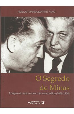 SEGREDO-DE-MINAS-O---A-ORIGEM-DO-ESTILO-MINEIRO-DE-FAZER-POLITICA--1889-1930-