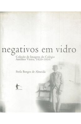 NEGATIVOS-EM-VIDRO---COLECAOO-DE-IMAGENS-DO-COLEGIO-ANTONIO-VIEIRA-1920-1930