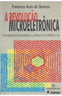REVOLUCAO-MICROELETRONICA-A---PIONEIRISMOS-BRASILEIROS-E-UTOPIAS-TECNOTRONICAS