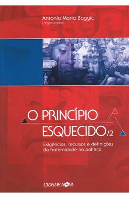 PRINCIPIO-ESQUECIDO-O---VOL.2---EXIGENCIAS-RECURSOS-E-DEFINICOES-DA-FRATERNIDADE-NA-POLITICA