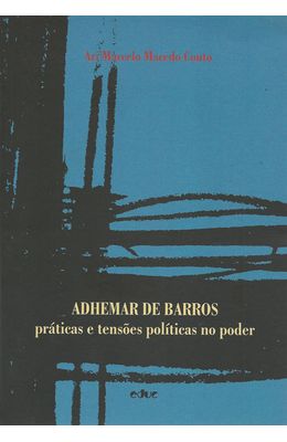 ADHEMAR-DE-BARROS---PRATICAS-E-TENSOES-POLITICAS-NO-PODER