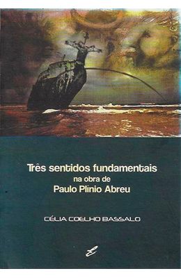 Tres-sentidos-fundamentais-na-obra-de-Paulo-Plinio-Abreu