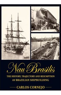 Nau-brasilis--The-history-trajectory-and-resumption-of-brazilian-shipbuilding