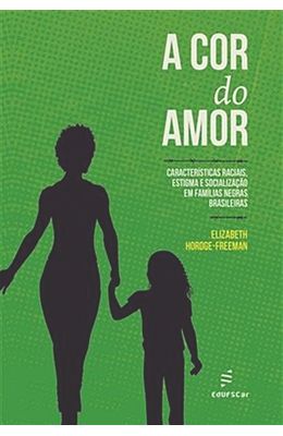 Cor-do-amor-A--Caracteristicas-raciais-estigmas-e-socializacao-em-familias-negras-brasileiras