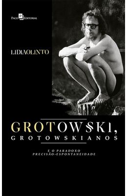 Grotowski-grotowskianos-e-o-pradoxo-precisao-espontaneidade