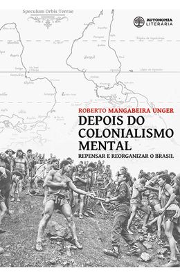 Depois-do-colonialismo-mental--repensar-e-reorganizar-o-Brasil