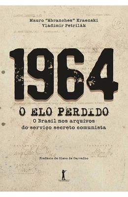 1964---O-Elo-Perdido---O-Brasil-nos-arquivos-do-servico-secreto-comunista