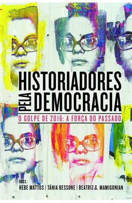 Historiadores-pela-democracia--O-golpe-de-2016---A-forca-do-passado
