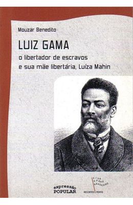 LUIZ-GAMA--O-LIBERTADOR-DE-ESCRAVOS-E-SUA-MAE-LIBERTARIA-LUIZA-MAHIN