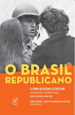 Brasil-republicano--O-tempo-do-regime-autoritario-O---Volume-4--Ditadura-militar-e-remocratizacao-quarta-republica--1964-1985-