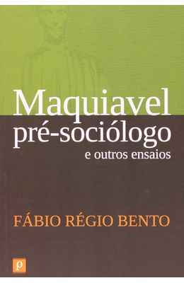 Maquiavel-pre-sociologo-e-outros-ensaios