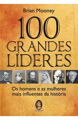 100-GRANDES-LIDERES---OS-HOMENS-E-AS-MULHERES-MAIS-INFLUENTES-DA-HISTORIA