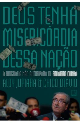 Deus-tenha-misericordia-dessa-nacao--A-biografia-nao-autorizada-de-Eduardo-Cunha