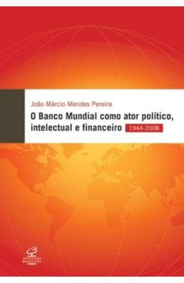 BANCO-MUNDIAL-COMO-ATOR-POLITICO-INTELECTUAL-E-FINANCEIRO-1944-2008