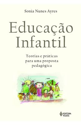 EDUCACAO-INFANTIL---TEORIAS-E-PRATICAS-PARA-UMA-PROPOSTA-PEDAGOGICA