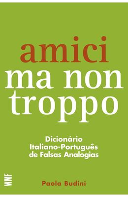 AMICI-MA-NON-TROPPO---DICIONARIO-ITALIANO-PORTUGUES-DE-FALSAS-ANALOGIAS