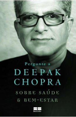 PERGUNTE-A-DEEPAK-CHOPRA-SOBRE-SAUDE-E-BEM-ESTAR